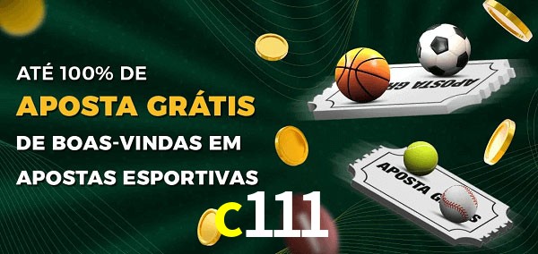 c111 Ate 100% de Aposta Gratis